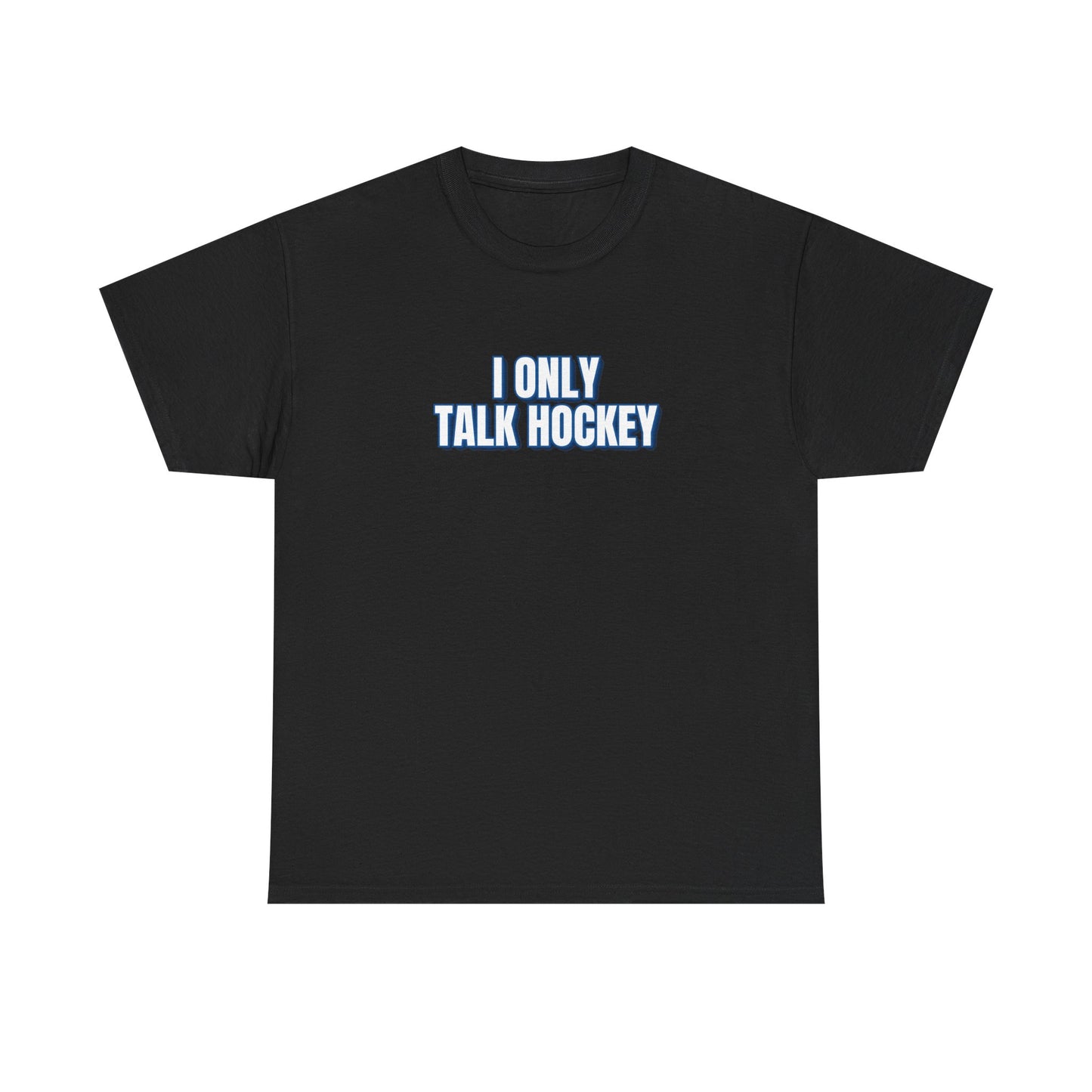 I Only Talk Hockey T-Shirt