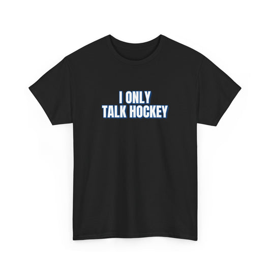 I Only Talk Hockey T-Shirt