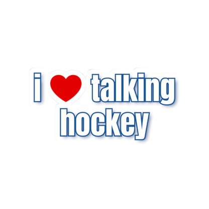 I Love Talking Hockey Sticker