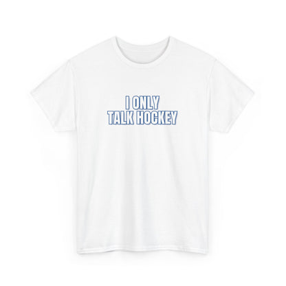 I Only Talk Hockey T-Shirt